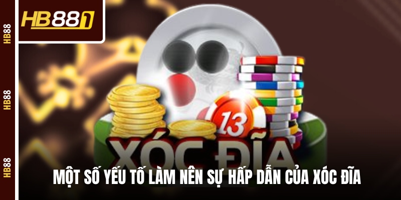 xoc dia yeu to Một số yếu tố làm nên sự hấp dẫn của xóc đĩa