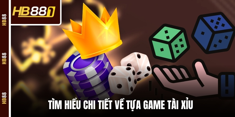 game tai xiu tim hieu chi tiet